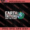Earth Matters Save The Planet SVG, Earth Day SVG, Natural SVG EPS DXF PNG Cricut File Instant Download