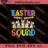 Easter Squad Happy Easter Day SVG, Easter's Day SVG, Cute SVG, Eggs SVG EPS DXF PNG Cricut File Instant Download