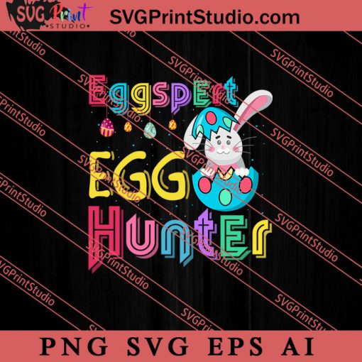 Eggspert Egg Hunter Happy Easter SVG, Easter's Day SVG, Cute SVG, Eggs SVG EPS DXF PNG Cricut File Instant Download