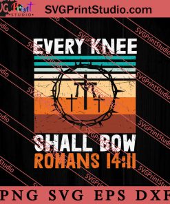 Every Knee Shall Bow Romans SVG, Religious SVG, Bible Verse SVG, Christmas Gift SVG PNG EPS DXF Silhouette Cut Files