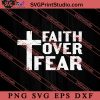 Faith Over Fear Christian SVG, Religious SVG, Bible Verse SVG, Christmas Gift SVG PNG EPS DXF Silhouette Cut Files