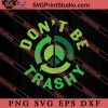 Funny Earth Day Don't Be Trashy SVG, Earth Day SVG, Natural SVG EPS DXF PNG Cricut File Instant Download