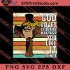 God Loves Everybody Whether You Like It SVG, Religious SVG, Bible Verse SVG, Christmas Gift SVG PNG EPS DXF Silhouette Cut Files