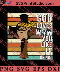 God Loves Everybody Whether You Like It SVG, Religious SVG, Bible Verse SVG, Christmas Gift SVG PNG EPS DXF Silhouette Cut Files