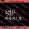 Happy Earth Day Peace Love Planet Earth SVG, Earth Day SVG, Natural SVG EPS DXF PNG Cricut File Instant Download