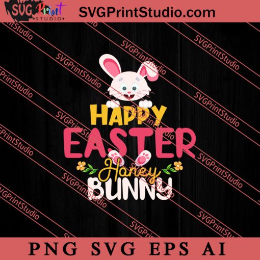 Happy Easter Honey Bunny SVG, Easter's Day SVG, Cute SVG, Eggs SVG EPS DXF PNG Cricut File Instant Download