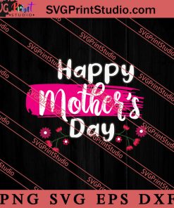 Happy Mothers Day SVG, Happy Mother's Day SVG, Mom SVG PNG EPS DXF Silhouette Cut Files