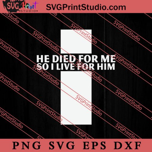 He Died For Me So I Like For Him SVG, Religious SVG, Bible Verse SVG, Christmas Gift SVG PNG EPS DXF Silhouette Cut Files