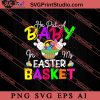 He Put A Baby In My Easter Basket SVG, Easter's Day SVG, Cute SVG, Eggs SVG EPS AI PNG Cricut File Instant Download