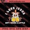 I Love Jesus But I Drink A Little SVG, Religious SVG, Bible Verse SVG, Christmas Gift SVG PNG EPS DXF Silhouette Cut Files