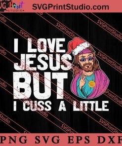 I Love Jesus But I Cuss A Little SVG, Religious SVG, Bible Verse SVG, Christmas Gift SVG PNG EPS DXF Silhouette Cut Files