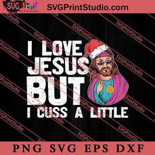 I Love Jesus But I Cuss A Little SVG, Religious SVG, Bible Verse SVG, Christmas Gift SVG PNG EPS DXF Silhouette Cut Files