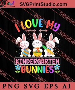 I Love My Kindergarten Bunnies SVG, Easter's Day SVG, Cute SVG, Eggs SVG EPS AI PNG Cricut File Instant Download
