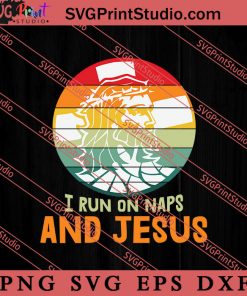 I Run On Naps And Jesus SVG, Religious SVG, Bible Verse SVG, Christmas Gift SVG PNG EPS DXF Silhouette Cut Files