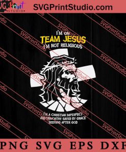 I'm On Team Jesus I'm Not Religious SVG, Religious SVG, Bible Verse SVG, Christmas Gift SVG PNG EPS DXF Silhouette Cut Files