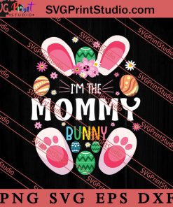 I'm The Mommy Bunny SVG, Happy Mother's Day SVG, Mom SVG PNG EPS DXF Silhouette Cut Files