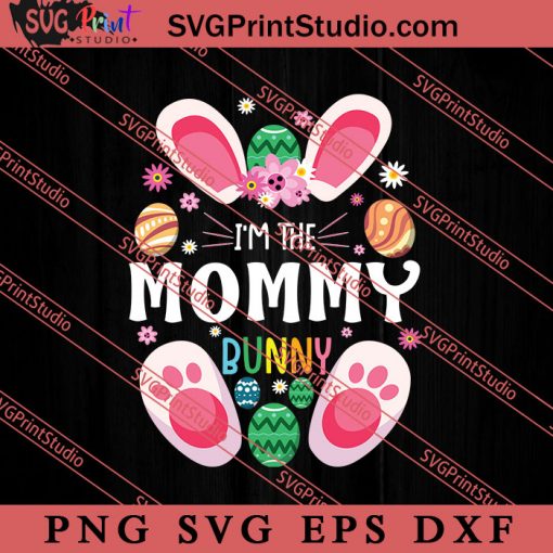 I'm The Mommy Bunny SVG, Happy Mother's Day SVG, Mom SVG PNG EPS DXF Silhouette Cut Files