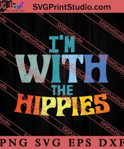 I'm With The Hippies SVG, Peace Hippie SVG, Hippie SVG EPS DXF PNG Cricut File Instant Download