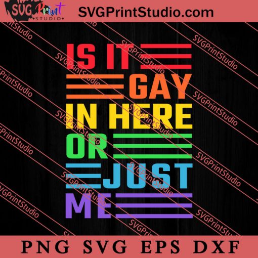 Is It Gay In Here SVG, LGBT Pride SVG, Be Kind SVG