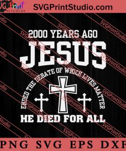 2000 Years Ago Jesus He Died For All SVG, Religious SVG, Bible Verse SVG, Christmas Gift SVG PNG EPS DXF Silhouette Cut Files