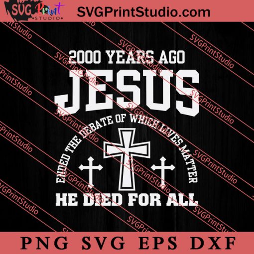 2000 Years Ago Jesus He Died For All SVG, Religious SVG, Bible Verse SVG, Christmas Gift SVG PNG EPS DXF Silhouette Cut Files