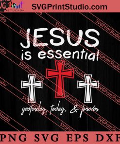 Jesus Essential Yesterday Today Forever SVG, Religious SVG, Bible Verse SVG, Christmas Gift SVG PNG EPS DXF Silhouette Cut Files