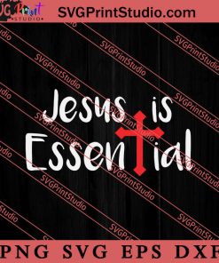 Jesus Is Essential Christian Quote SVG, Religious SVG, Bible Verse SVG, Christmas Gift SVG PNG EPS DXF Silhouette Cut Files