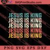 Jesus Is King God Faith SVG, Religious SVG, Bible Verse SVG, Christmas Gift SVG PNG EPS DXF Silhouette Cut Files