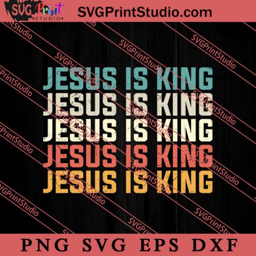 Jesus Is King God Faith SVG, Religious SVG, Bible Verse SVG, Christmas Gift SVG PNG EPS DXF Silhouette Cut Files