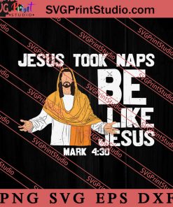 Jesus Took Naps Be Like Jesus SVG, Religious SVG, Bible Verse SVG, Christmas Gift SVG PNG EPS DXF Silhouette Cut Files