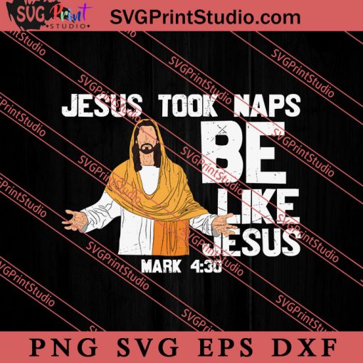 Jesus Took Naps Be Like Jesus SVG, Religious SVG, Bible Verse SVG, Christmas Gift SVG PNG EPS DXF Silhouette Cut Files