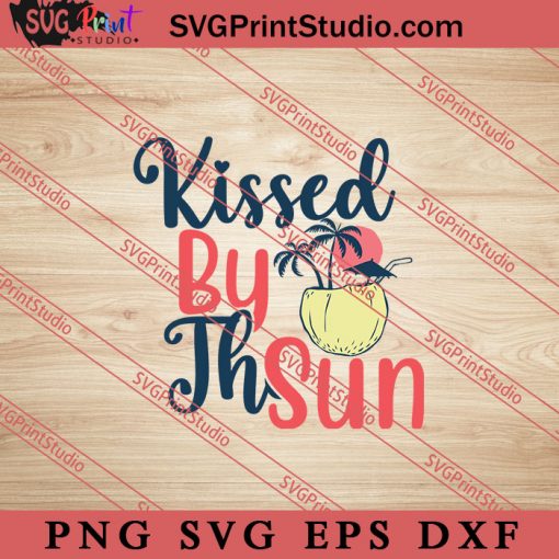 Kissed By The Sun SVG, Hello Summer SVG, Summer SVG EPS DXF PNG Cricut File Instant Download