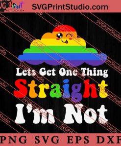 Lets Get One Thing Straight SVG, LGBT Pride SVG, Be Kind SVG