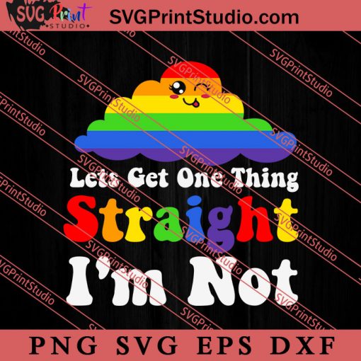 Lets Get One Thing Straight SVG, LGBT Pride SVG, Be Kind SVG