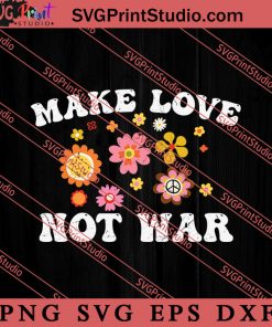 Hippie Make Love Not War SVG, Peace Hippie SVG, Hippie SVG EPS DXF PNG Cricut File Instant Download