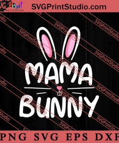 Mama Bunny SVG, Happy Mother's Day SVG, Mom SVG PNG EPS DXF Silhouette Cut Files