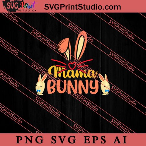 Mama Bunny Happy Easter SVG, Easter's Day SVG, Cute SVG, Eggs SVG EPS AI PNG Cricut File Instant Download