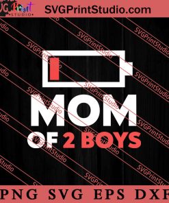 Mom of 2 Boy Low SVG, Happy Mother's Day SVG, Mom SVG PNG EPS DXF Silhouette Cut Files