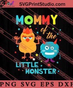 Mommy Of The Little Monster SVG, Happy Mother's Day SVG, Mom SVG PNG EPS DXF Silhouette Cut Files