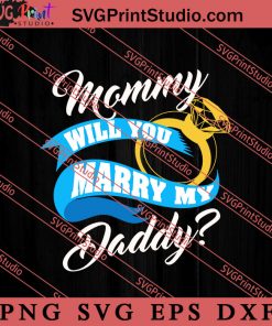 Mommy Will You Marry My Daddy SVG, Happy Mother's Day SVG, Mom SVG PNG EPS DXF Silhouette Cut Files