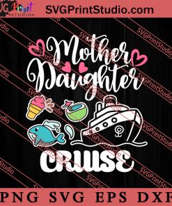 Mother Daughter Cruise SVG, Happy Mother's Day SVG, Mom SVG PNG EPS DXF Silhouette Cut Files