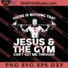 Nothing That Jesus And The Gym SVG, Religious SVG, Bible Verse SVG, Christmas Gift SVG PNG EPS DXF Silhouette Cut Files