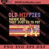 Old Hippies Never Die SVG, Peace Hippie SVG, Hippie SVG EPS DXF PNG Cricut File Instant Download