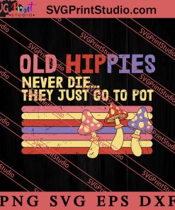 Old Hippies Never Die SVG, Peace Hippie SVG, Hippie SVG EPS DXF PNG Cricut File Instant Download