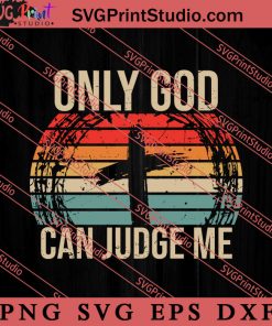 Only God Can Judge Me Christian SVG, Religious SVG, Bible Verse SVG, Christmas Gift SVG PNG EPS DXF Silhouette Cut Files