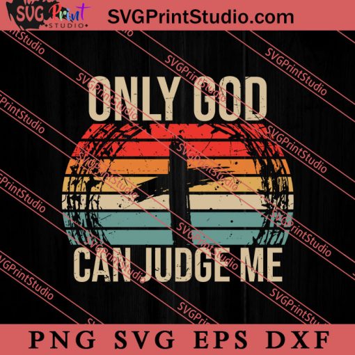 Only God Can Judge Me Christian SVG, Religious SVG, Bible Verse SVG, Christmas Gift SVG PNG EPS DXF Silhouette Cut Files