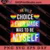 Only Choice To Be Myself SVG, LGBT Pride SVG, Be Kind SVG