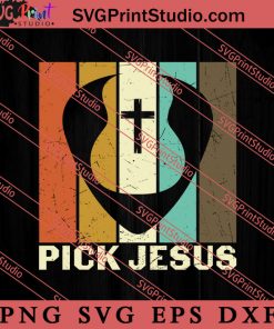 Pick Jesus Christian SVG, Religious SVG, Bible Verse SVG, Christmas Gift SVG PNG EPS DXF Silhouette Cut Files