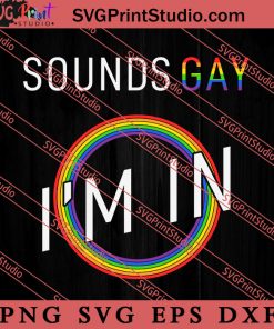 Pride Sounds Gay I'm In SVG, LGBT Pride SVG, Be Kind SVG