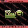 Save The Earth Day Hug A Tree SVG, Earth Day SVG, Natural SVG EPS DXF PNG Cricut File Instant Download